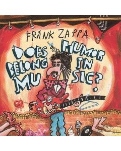 Frank Zappa (1940-1993) - Does Humor Belong In Music CD