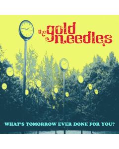 Gold Needles - What's Tomorrow Ever Done For You? CD
