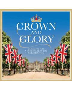 Crown and Glory - Music fit for a Coronation Day Celebration CD