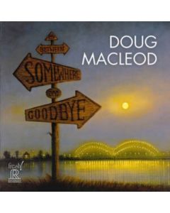 Doug MacLeod - Between Somewhere & Goodbye CD