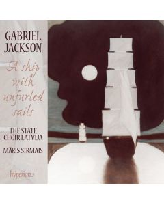 Gabriel Jackson - Geistliche Chorwerke "A ship with unfurled sails" CD