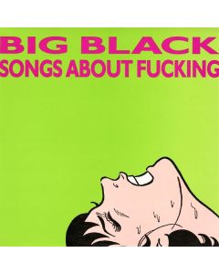 Big Black (Noise-Rock) - Songs About Fucking LP