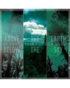 If These Trees Could Talk - Above The Earth, Below The Sky CD