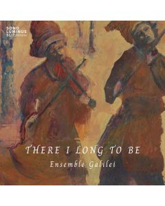 Ensemble Galilei - There I long to be CD