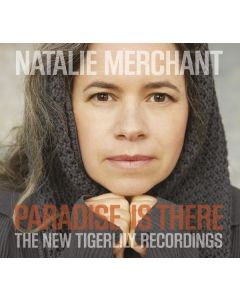 Natalie Merchant - Paradise Is There: The New Tigerlily Recordings CD