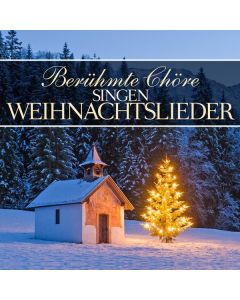 Berühmte Chöre singen Weihnachtslieder CD