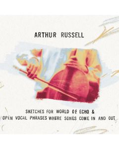 Arthur Russell - Sketches For World Of Echo / Open Vocal Phrases Where Songs Come In And Out CD