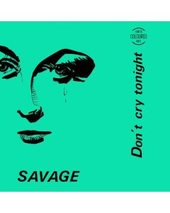 Savage (Italo Disco) - Don't Cry Tonight (Limited Colored Vinyl) MAX