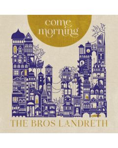 The Bros. Landreth - Come Morning CD