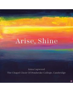 Anna Lapwood & Chapel Choir of Pembroke College, Cambridge - Arise, Shine CD