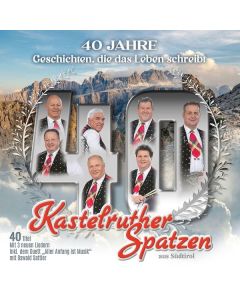Kastelruther Spatzen - 40 Jahre: Geschichten, die das Leben schreibt CD