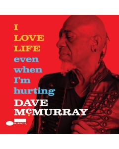 Dave McMurray - I LOVE LIFE even when I’m hurting CD
