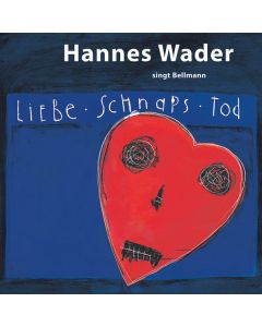 Hannes Wader, Reinhard Mey & Klaus Hoffmann - Liebe, Schnaps, Tod - Wader singt Bellmann CD
