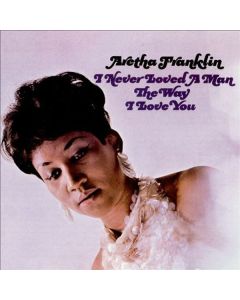 Aretha Franklin - I Never Loved A Man The Way I Love You (180g) (mono) LP