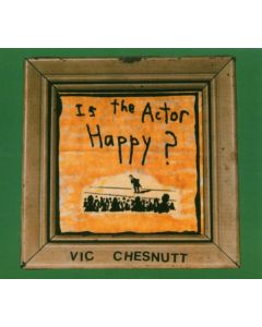 Vic Chesnutt - Is The Actor Happy CD