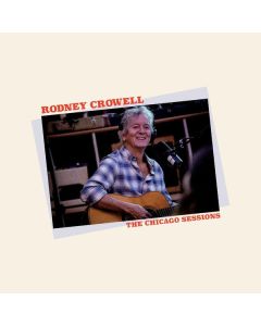Rodney Crowell - The Chicago Sessions CD