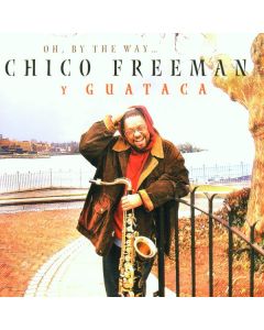 Chico Freeman - Oh, By The Way CD