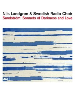 Nils Landgren & Swedish Radio Choir - Sandström: Sonnets Of Darkness And Love CD
