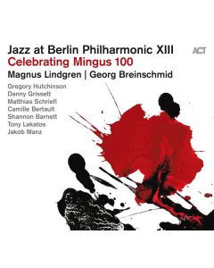 Magnus Lindgren & Georg Breinschmid - Jazz At Berlin Philharmonic XIII - Celebrating Mingus 100 CD