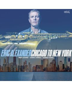 Eric Alexander - Chicago To New York CD