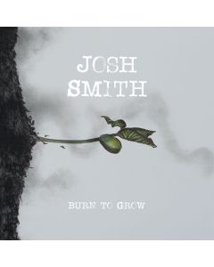 Josh Smith - Burn To Grow CD