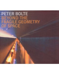 Peter Bolte - Beyond The Fragile Geometry Of Space (2007) CD
