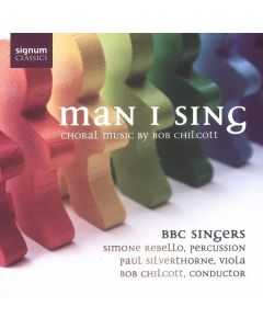 Bob Chilcott - Man I Sing - Geistliche Chorwerke CD