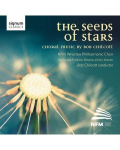 Bob Chilcott - Chorwerke - The Seeds of Stars CD