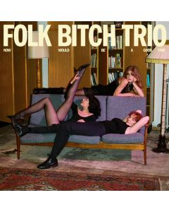 Folk Bitch Trio - Now Would Be A Good Time CD