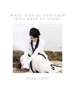 Kira Skov - What Ties Us Together will Keep Us Apart CD