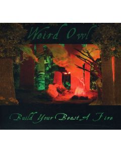 Weird Owl - Build Your Beast A Fire CD