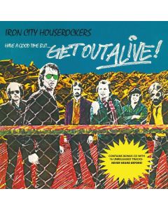 Iron City Houserockers - Have A Good Time But Get Out Alive CD
