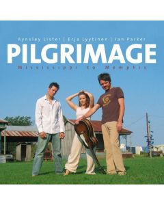 Aynsley Lister, Erja Lyytinen & Ian Parker - Pilgrimage - Mississippi To Memphis CD