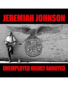 Jeremiah Johnson - Unemployed Highly Annoyed CD
