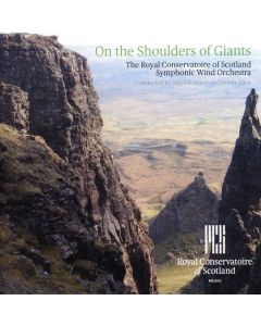 Royal Conservatoire of Scotland Symphonic Wind Orchestra - On the Shoulders of Giants CD