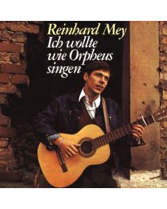 Reinhard Mey - Ich wollte wie Orpheus singen CD