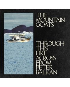 The Mountain Goats - Through This Fire Across From Peter Balkan CD