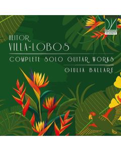 Heitor Villa-Lobos (1887-1959) - Complete Solo Works (Sämtliche Gitarrenwerke) CD