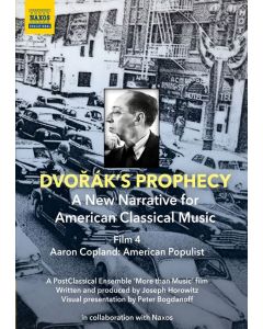 Dvorak's Prophecy  - Film 4 "Aaron Copland: American Populist" DVD