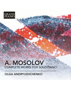 Alexander Mosolov (1900-1973) - Sämtliche Werke für Klavier solo CD