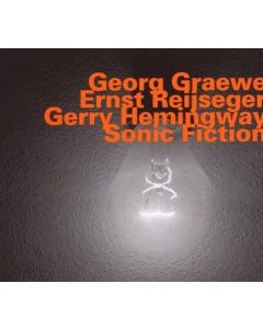 Georg Graewe, Ernst Reijseger & Gerry Hemingway - Sonic Fiction - Live CD