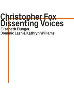 Christopher Fox - Dissenting Voices CD