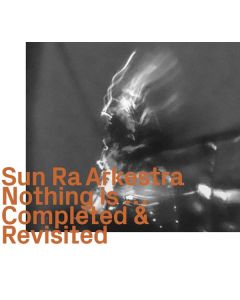 Sun Ra Arkestra - Nothing Is... Completed & Revisited CD