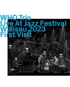 WHO Trio - Live At Jazz Festival Willisau 2023, First Visit CD