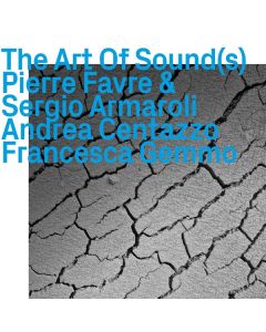 Pierre Favre, Sergio Armaroli, Andrea Centazzo & Francesca Gemmo - The Art Of Sound(s) CD