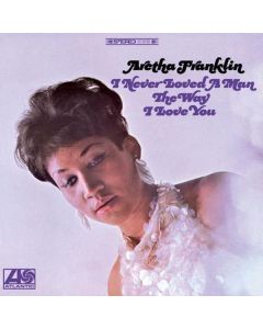 Aretha Franklin - I Never Loved A Man The Way I Love You (Atlantic 75 Series) (180g) (Limited Numbered Edition) (45 RPM) LP