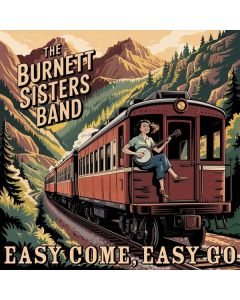 The Burnett Sisters Band - Easy Come, Easy Go CD