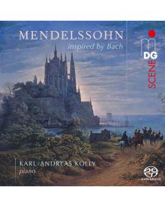 Felix Mendelssohn Bartholdy (1809-1847) - Orgelwerke in Klaviertranskriptionen (Mendelssohn inspired by Bach) SACD