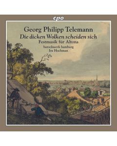 Georg Philipp Telemann (1681-1767) - Festmusiken für Altona "Die dicken Wolken scheiden sich" TVWV deest (1760) CD