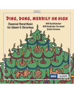 WDR Rundfunkchor Köln - Ding, Dong, Merrily on High (Chorwerke zu Advent & Weihnachten) CD